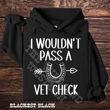 I Wouldn't Pass A Vet Check Hoodie