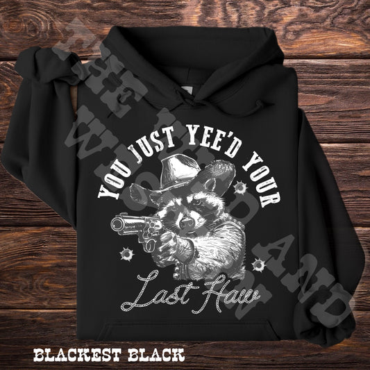 You Just Yee'd Your Last Haw Raccoon Cowboy  Hoodie