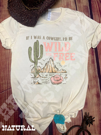 If I Was a Cowgirl I'd Be Wild and Free Tee