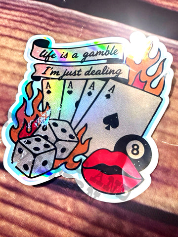 Life's A Gamble and I'm Just Dealing Holographic Sticker