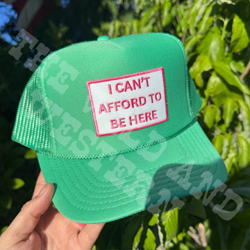 I Can't Afford To Be Here Patch Trucker Hat