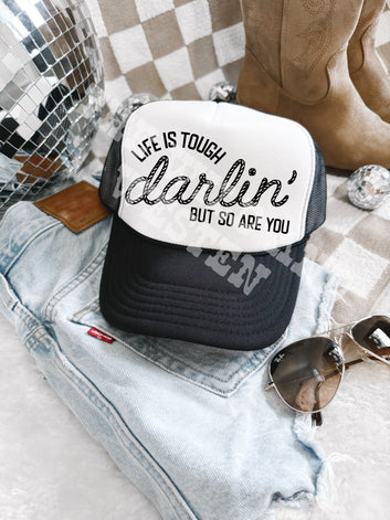 Life's Tough Darlin' and so are YOU Trucker Hat