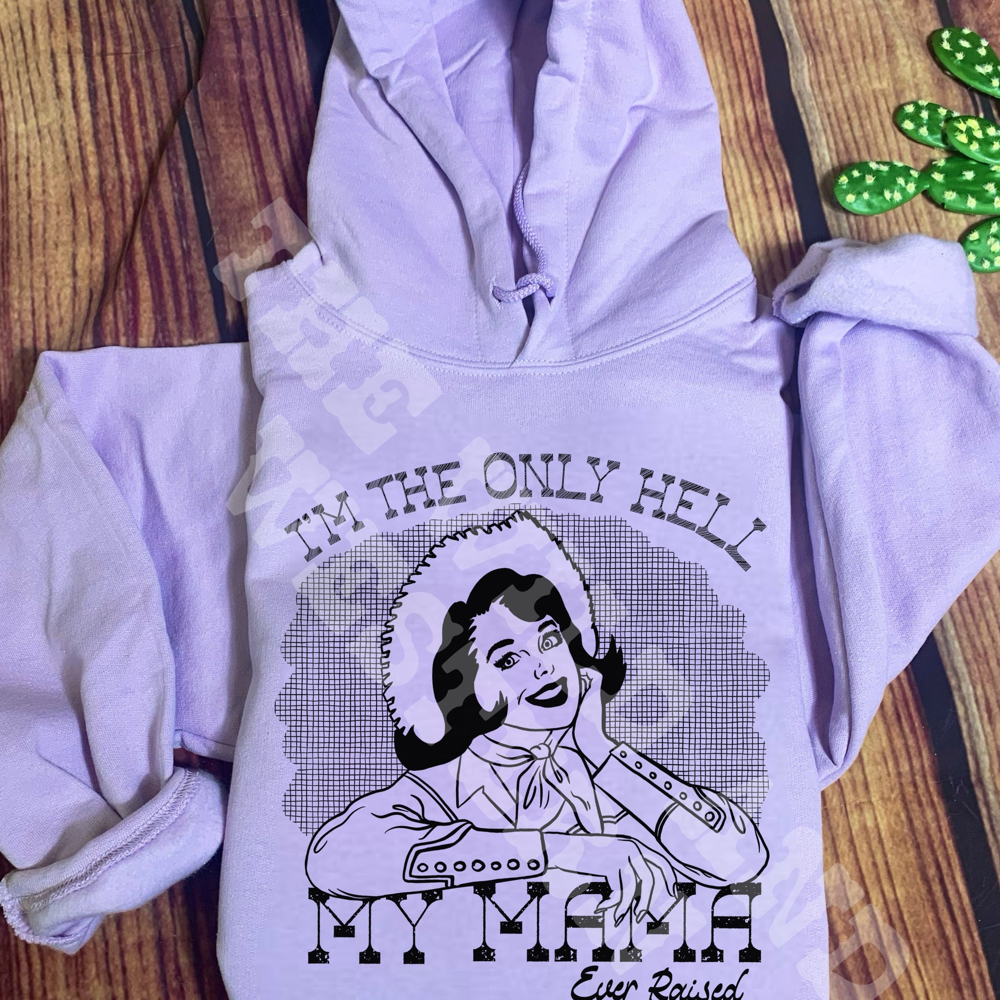 I'm The Only Hell My Mama Ever Raised Hoodie